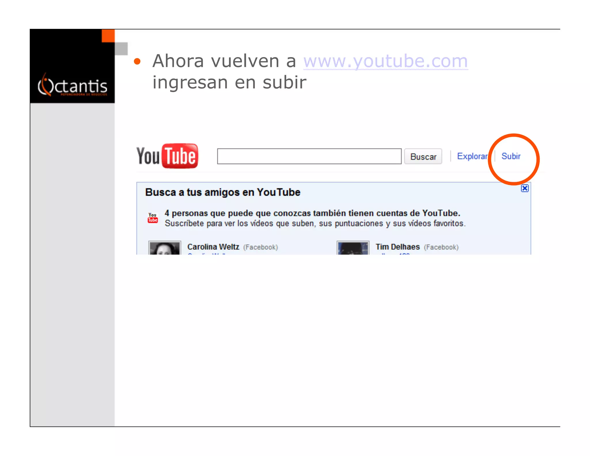 •  Ahora vuelven a www.youtube.com
   ingresan en subir
 