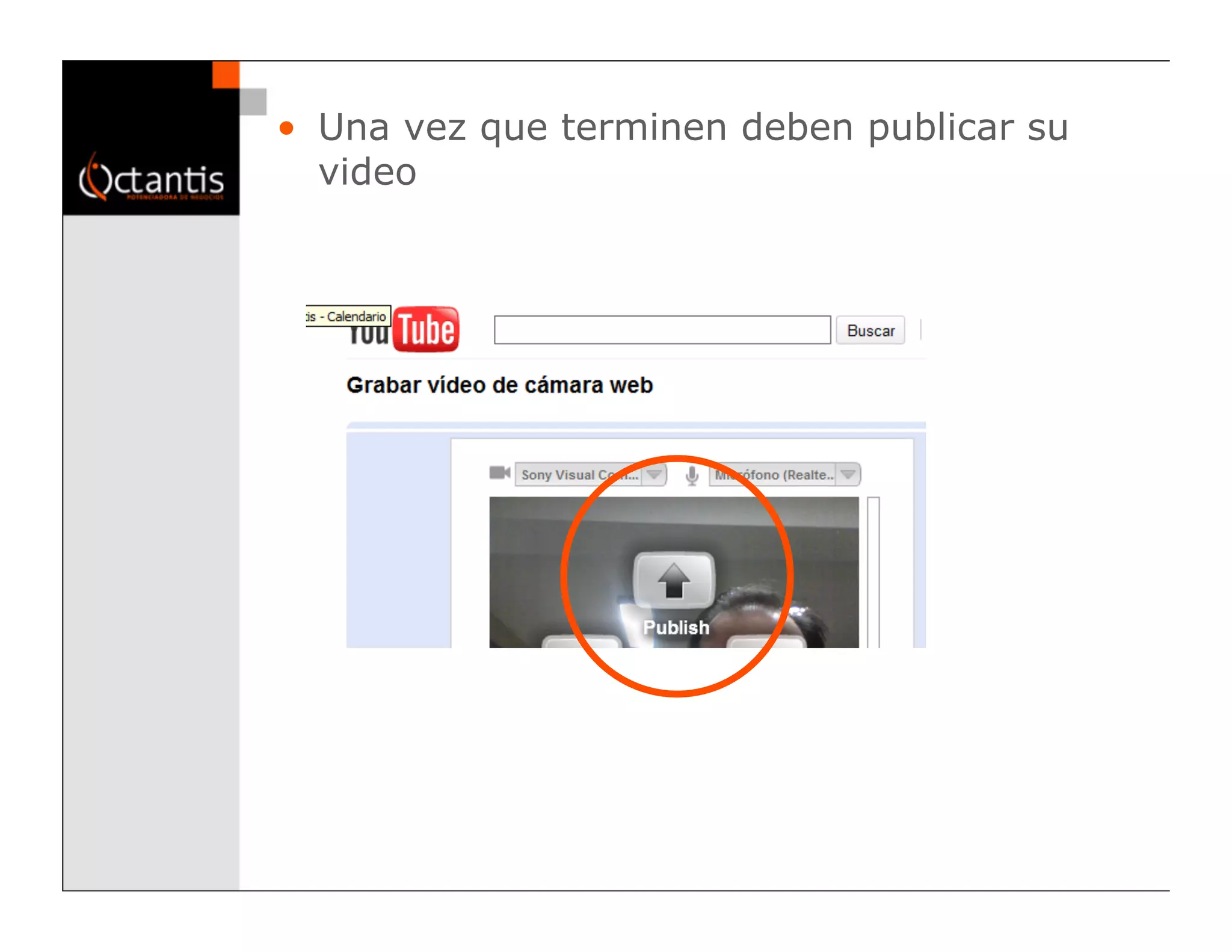 •  Una vez que terminen deben publicar su
   video
 