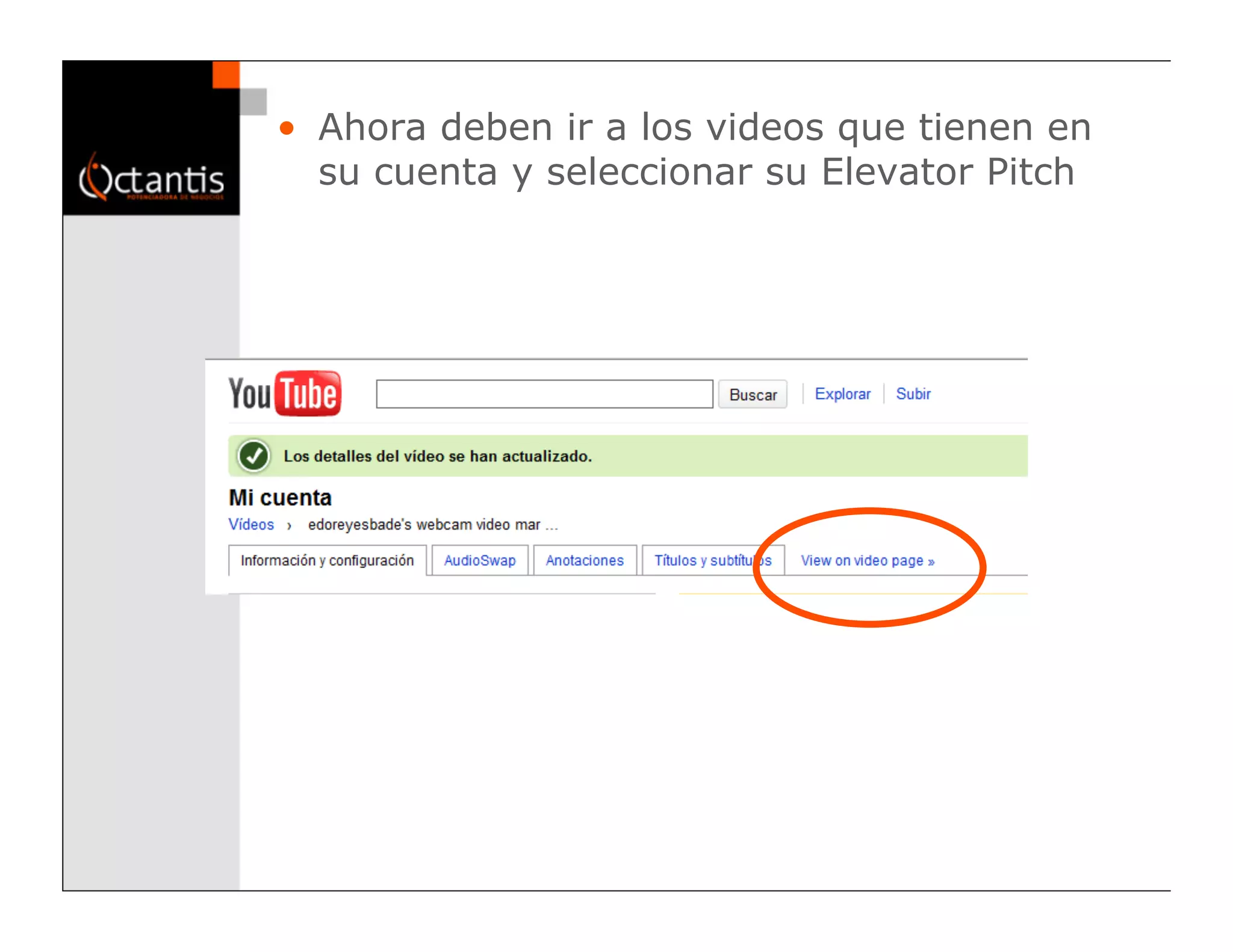 •  Ahora deben ir a los videos que tienen en
   su cuenta y seleccionar su Elevator Pitch
 
