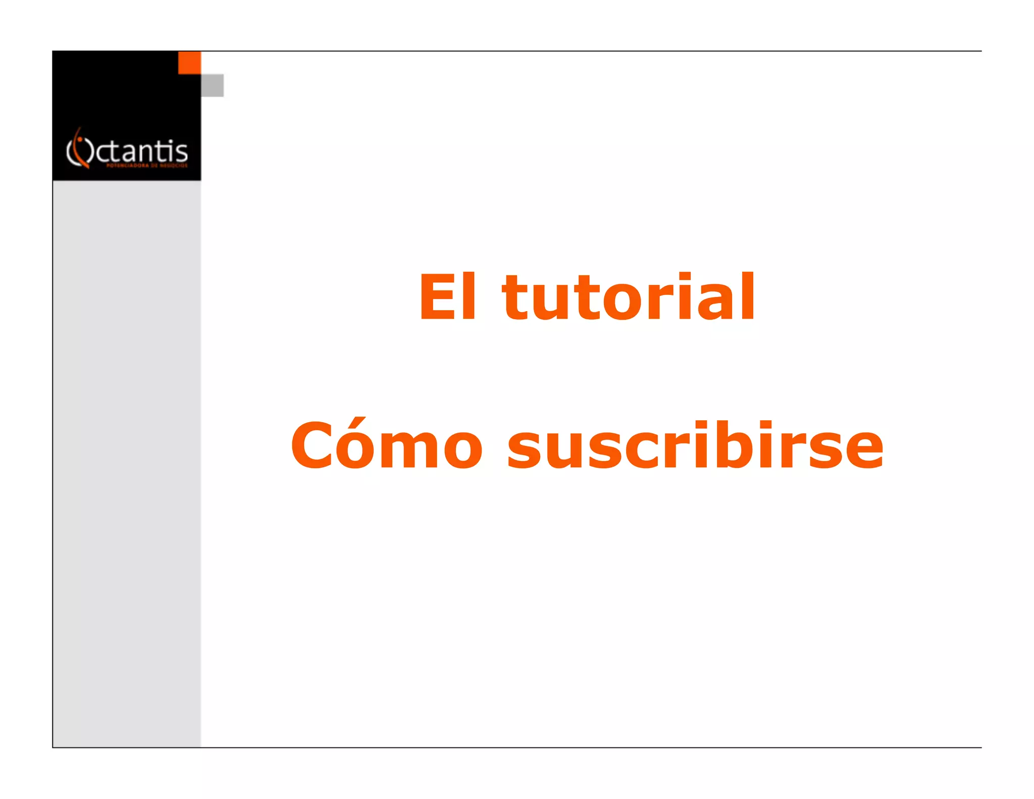 El tutorial

Cómo suscribirse
 