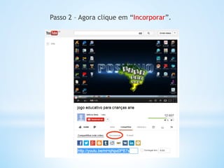 Passo 2 – Agora clique em “Incorporar”.
 