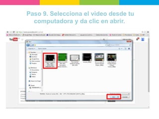 Paso 9. Selecciona el video desde tu
computadora y da clic en abrir.
 