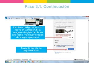 Paso 3.1. Continuación
Escriba el código tal y como
las ve en la imagen. Si la
imagen es ilegible, dé clic en
este ícono y un nuevo código
de imagen aparecerá.
Favor de dar clic en
“Siguiente Paso”
 