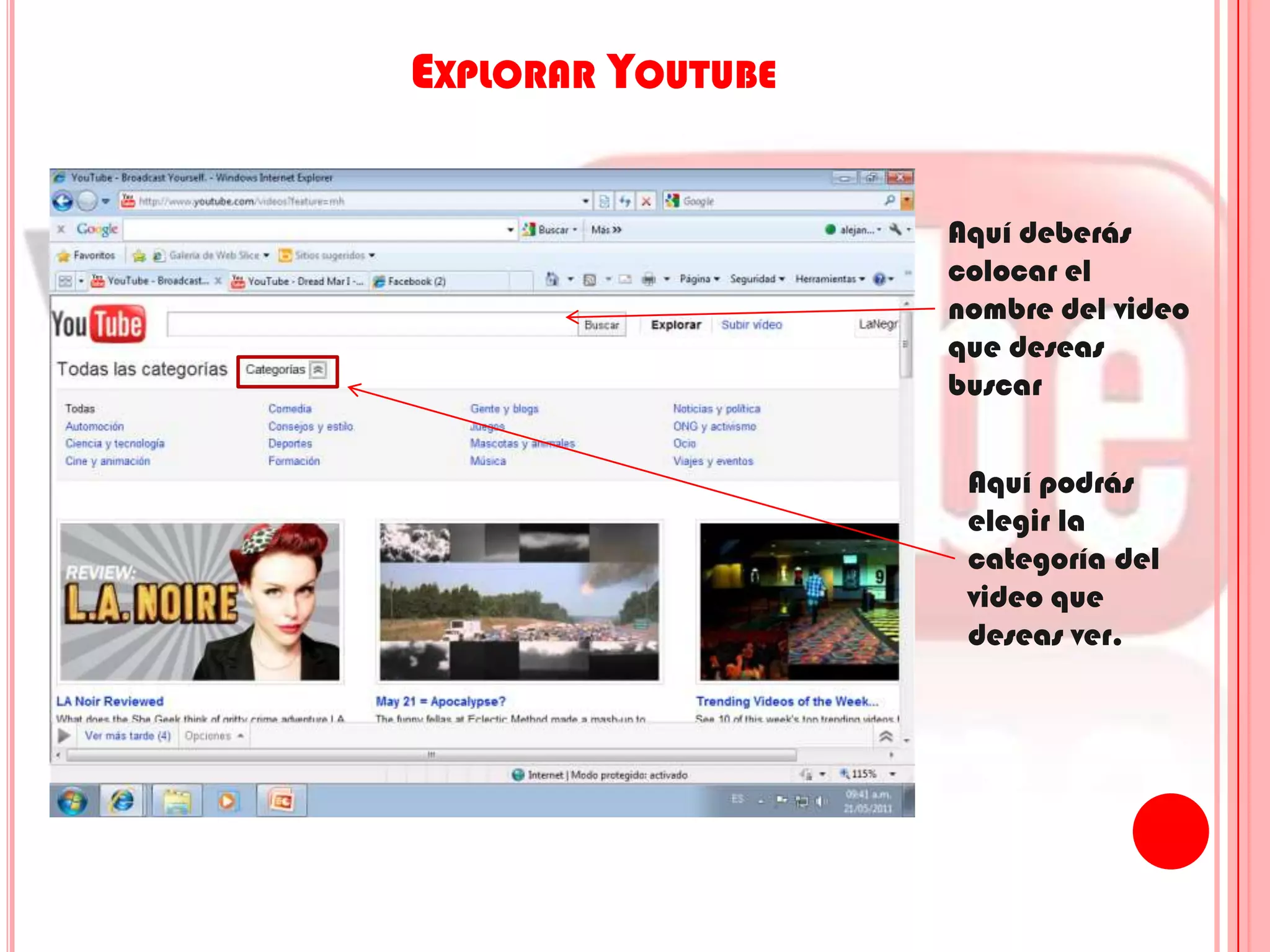 Explorar YoutubeAquí deberás colocar el nombre del video que deseas buscarAquí podrás elegir la categoría del video que deseas ver.