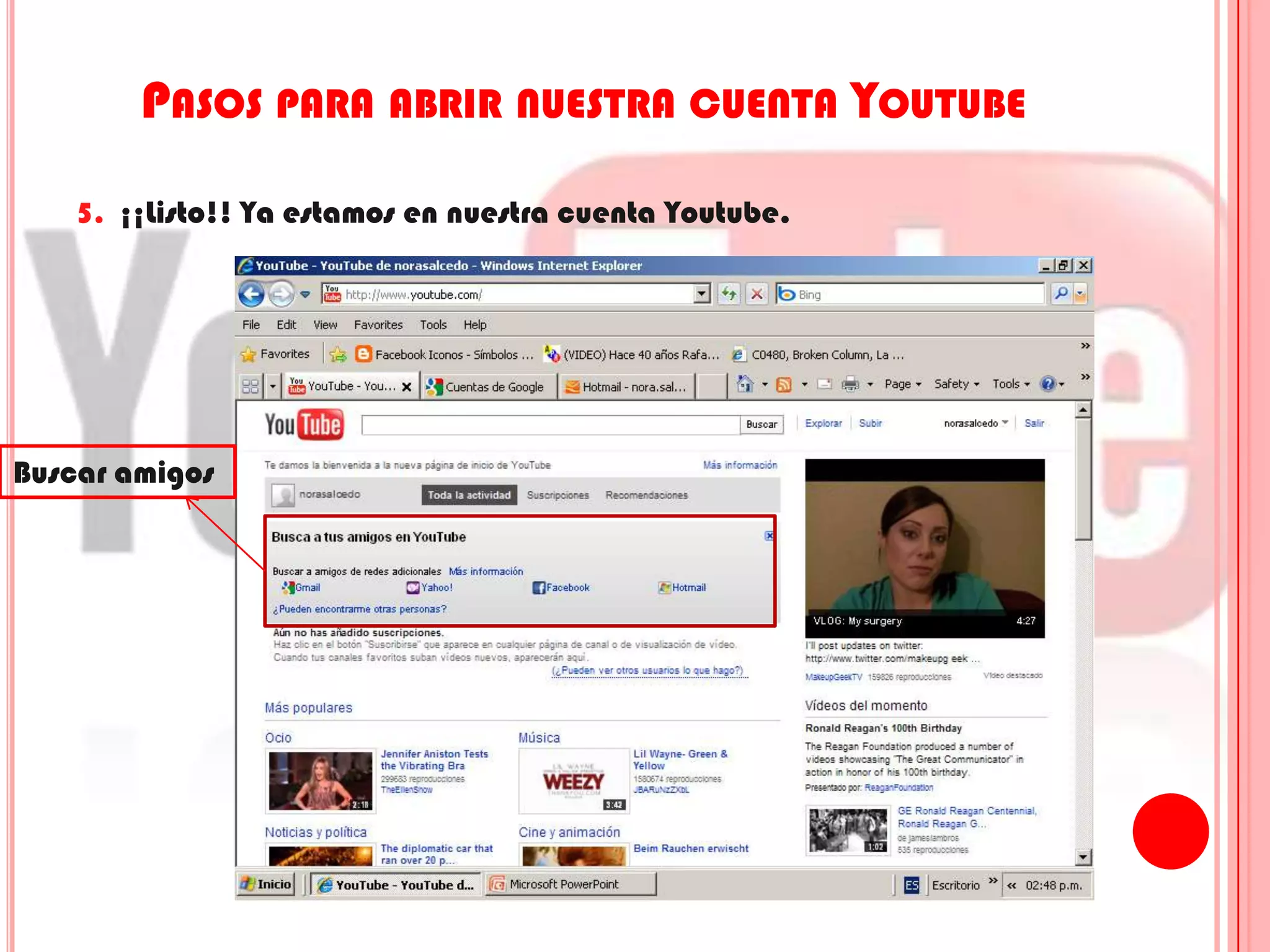 Pasos para abrir nuestra cuenta Youtube5.  ¡¡Listo!! Ya estamos en nuestra cuenta Youtube.Buscar amigos