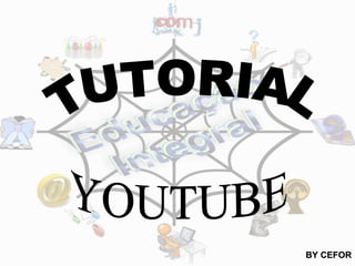 TUTORIAL YOUTUBE BY CEFOR 