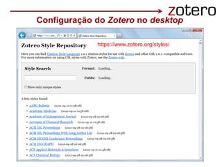 Configuração do Zotero no desktop
https://www.zotero.org/styles/
 