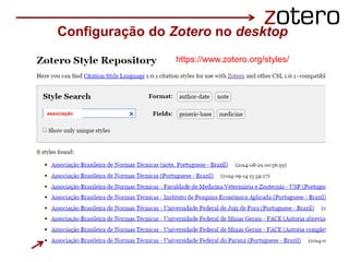 https://www.zotero.org/styles/
Configuração do Zotero no desktop
associação
 