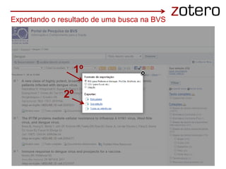 1º
2º
Exportando o resultado de uma busca na BVS
 