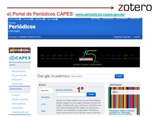 e) Portal de Periódicos CAPES: www.periodicos.capes.gov.br/
1º
 