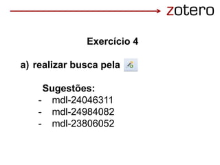 Exercício 4
a) realizar busca pela
Sugestões:
- mdl-24046311
- mdl-24984082
- mdl-23806052
 