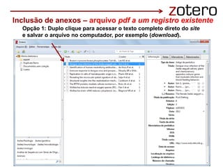 Opção 1: Duplo clique para acessar o texto completo direto do site
e salvar o arquivo no computador, por exemplo (download).
Inclusão de anexos – arquivo pdf a um registro existente
 
