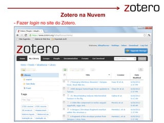 - Fazer login no site do Zotero.
Zotero na Nuvem
 
