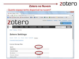 - Quanto espaço tenho disponível na nuvem?
Zotero na Nuvem
 