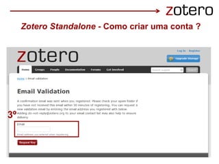 3º
Zotero Standalone - Como criar uma conta ?
 