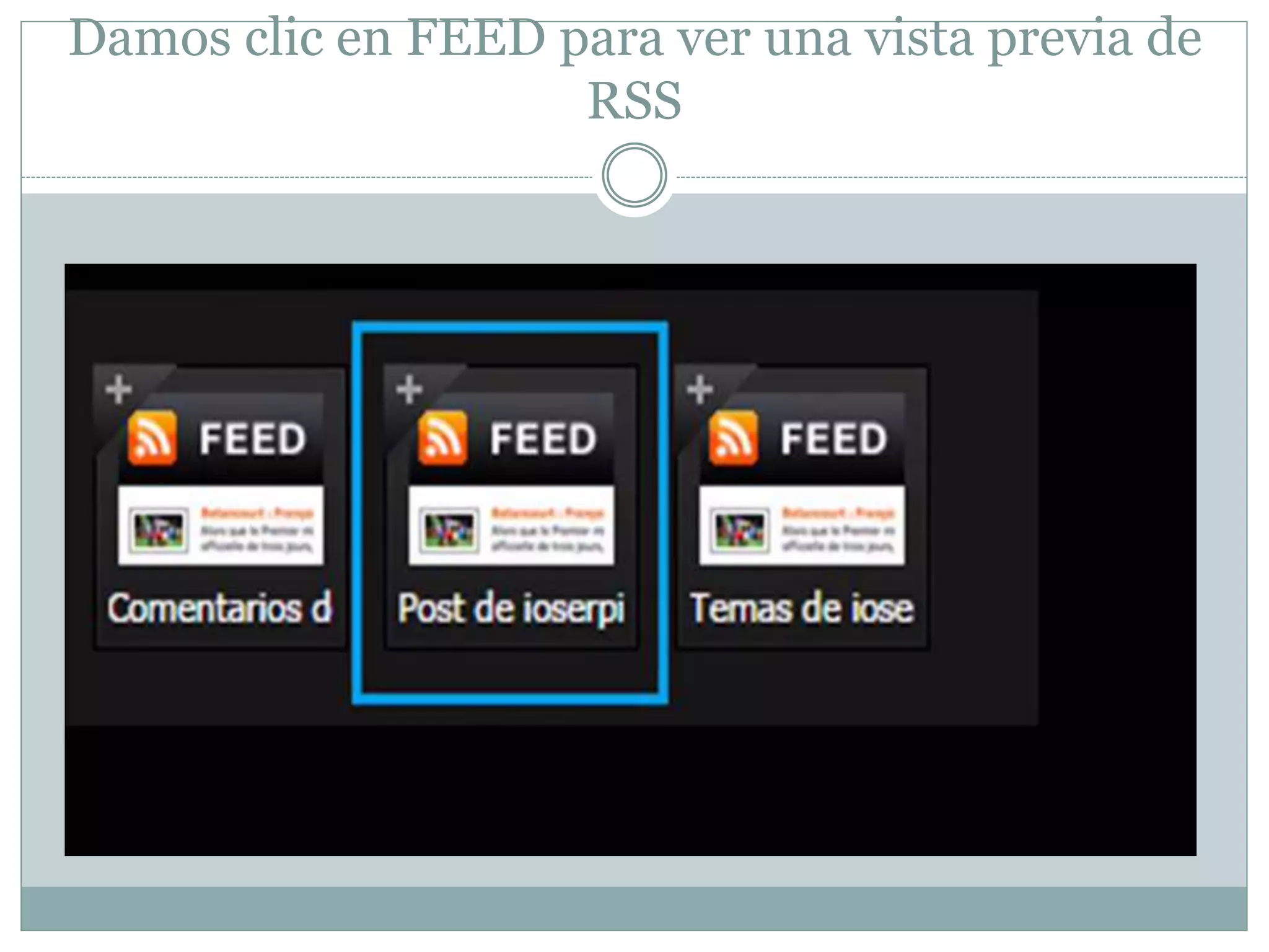 Damos clic en FEED para ver una vista previa de 
RSS 
 