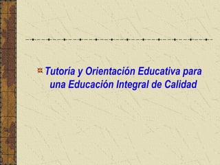 Tutoría y Orientación Educativa para
 una Educación Integral de Calidad
 
