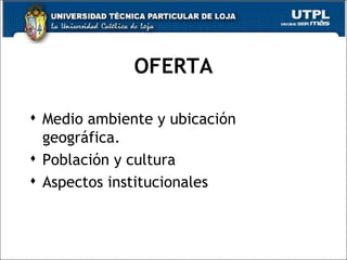 OFERTA Medio ambiente y ubicación geográfica. Población y cultura Aspectos institucionales 