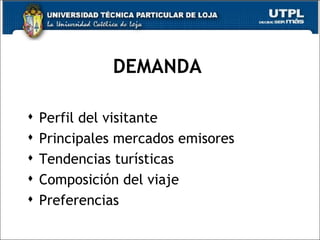 DEMANDA Perfil del visitante Principales mercados emisores Tendencias turísticas Composición del viaje Preferencias 