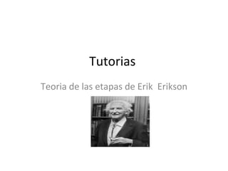 Tutorias  Teoria de las etapas de Erik  Erikson 