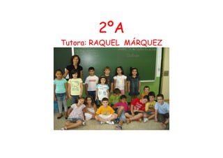 2ºA
Tutora: RAQUEL MÁRQUEZ
 