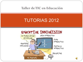 Taller de TIC en Educación


 TUTORIAS 2012
 