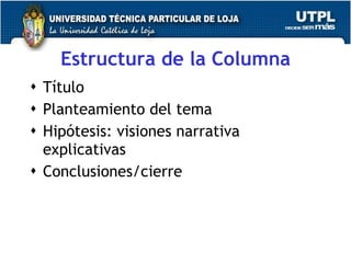Estructura de la Columna T í tulo  Planteamiento del tema  Hip ó tesis: visiones narrativa explicativas  Conclusiones/cierre 