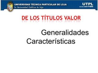 2	DE LOS TÍTULOS VALORGeneralidades Características 