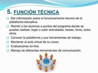 HERRAMIENTAS PARA TUTORIA VIRTUAL.
SISTEMA DE TUTORIA
ASINCRONOS
SISTEMA DE TUTORIA
SINCRONICOS
FOROS
CORREO
CHATS
PIZARRAS
ELECTRONICAS
(Martínez, M., 2005).
 El Chats utiliza
lenguaje saturado de
palabras muy cortas,
simplificando palabras y
en general sin respetar
las reglas de ortografía.
 Permiten realizar
clases a distancia, en
tiempo real, a través de
Internet, sin necesidad
de vídeo-proyector. En
el caso de
discapacitados realizar
clases a distancia, en
tiempo real, a través de
Internet,
 En los foros no hay un
"diálogo" en tiempo real,
sino nada más se publica
una opinión que será leída
más tarde por alguien
quien puede comentarla o
no.
 Los foros permiten el
análisis, la confrontación y
la discusión, de temas
específicos de interés de
un grupo de personas.
 Para que una persona
pueda enviar un correo a
otra, cada una ha de tener
una dirección de correo
electrónico. Esta
dirección la tiene que dar
un proveedor de correo,
que son quienes ofrecen
el servicio de envío y
recepción.
COMUNICACIÓN
VINCULOS
 