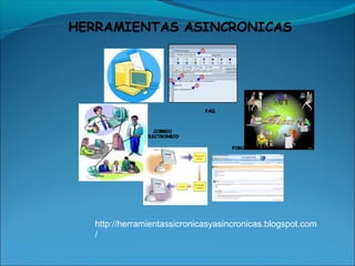 http://herramientassicronicasyasincronicas.blogspot.com
/
 