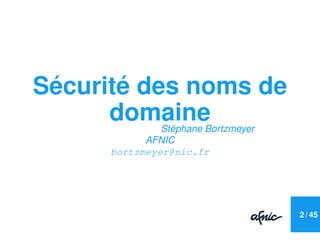 Sécurité des noms de
      domaine  Stéphane Bortzmeyer
            AFNIC
      bortzmeyer@nic.fr




                    ...