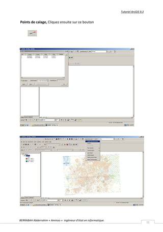 Tutoriel ArcGIS 9.3


Points de calage, Cliquez ensuite sur ce bouton




BERRABAH Abderrahim « Aminoo » ingénieur d’état en informatique.
                                                                                         11
 