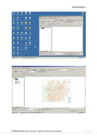 Tutoriel ArcGIS 9.3




BERRABAH Abderrahim « Aminoo » ingénieur d’état en informatique.
                                                                                         20
 