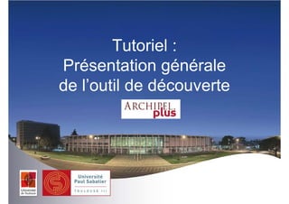 Tutoriel :
Présentation générale
de l’outil de découverte

 