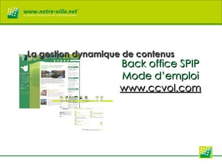 Back office SPIP Mode d’emploi www.ccvol.com La gestion dynamique de contenus 