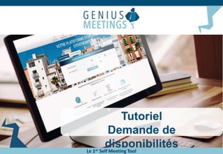 Tutoriel
Demande de
disponibilitésLe 1er Self Meeting Tool