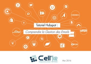 Tutoriel Hubspot :
Comprendre la Gestion des Emails
Mai 2016
 