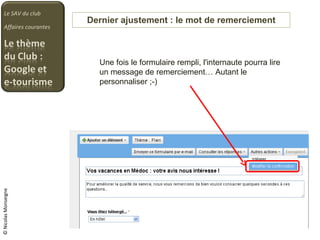 Dernier ajustement : le mot de remerciement Le SAV du club Affaires courantes © Nicolas Monseigne Une fois le formulaire rempli, l'internaute pourra lire un message de remerciement… Autant le personnaliser ;-) 