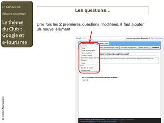 Les questions… Le SAV du club Affaires courantes © Nicolas Monseigne Une fois les 2 premières questions modifiées, il faut ajouter un nouvel élément 