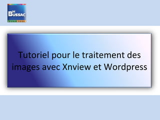 Tutoriel pour le traitement des images avec Xnview et Wordpress 