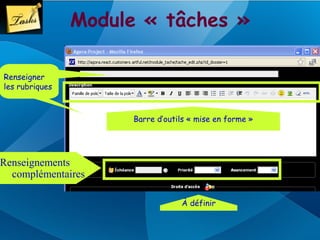 Module « tâches »

Renseigner
les rubriques



                     Barre d’outils « mise en forme »




Renseignements
  complémentaires

                                 À définir
 