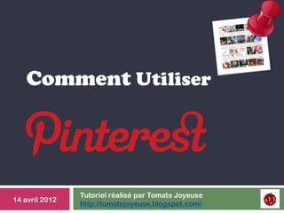 1




   Comment Utiliser




                Tutoriel réalisé par Tomate Joyeuse
14 avril 2012
                http://tomatejoyeuse.blogspot.com/
 