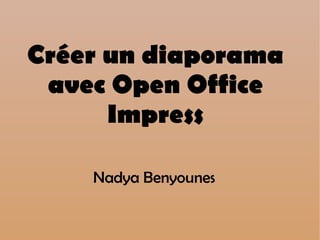 Nadya Benyounes Créer un diaporama avec Open Office Impress 