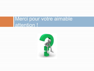 Merci pour votre aimable
attention !
 