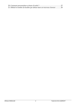 20. Comment personnaliser sa barre d’outils ?........................................................27
21. Définir le nombre de feuilles par défaut dans un nouveau classeur..............28
Diffusion MODULAD 2 Traduit de Chris ALBRIGHT
 