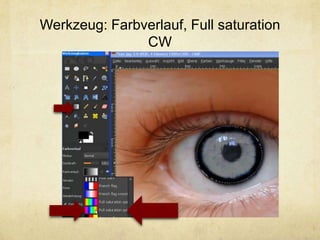 Werkzeug: Farbverlauf, Full saturation
               CW
 