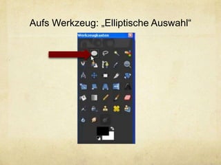 Aufs Werkzeug: „Elliptische Auswahl“
 