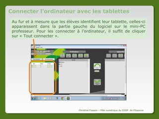 Une
fois
l’application
lancée,
les
élèves
doivent
compléter le petit formulaire
pour identifier la tablette.
Ils
remplissent
leur
nom/prénom, leur classe voire
leur groupe.
Il
suffit
« Enregistrer ».

ensuite

d’

Christine Fiasson – Pôle numérique du CDDP de l'Essonne

 