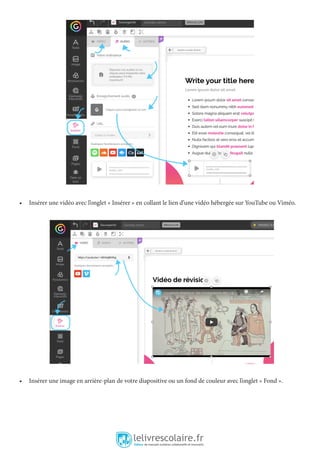 • Insérer une vidéo avec l’onglet « Insérer » en collant le lien d’une vidéo hébergée sur YouTube ou Viméo.
• Insérer une image en arrière-plan de votre diapositive ou un fond de couleur avec l’onglet « Fond ».
 