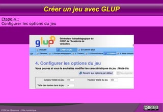Créer un jeu avec GLUP
Etape 4 :
Configurer les options du jeu

CDDP de l’Essonne – Pôle numérique

 